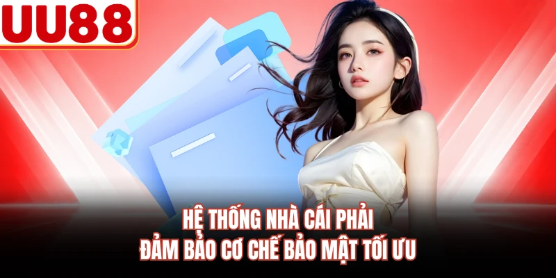 Hệ thống nhà cái phải đảm bảo cơ chế bảo mật tối ưu