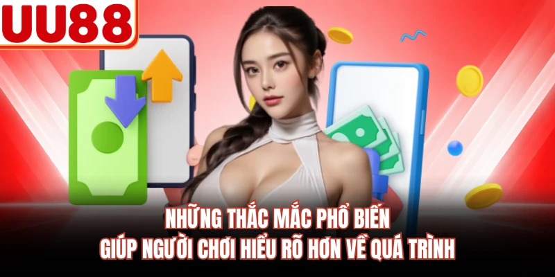 Những thắc mắc phổ biến giúp người chơi hiểu rõ hơn về quá trình