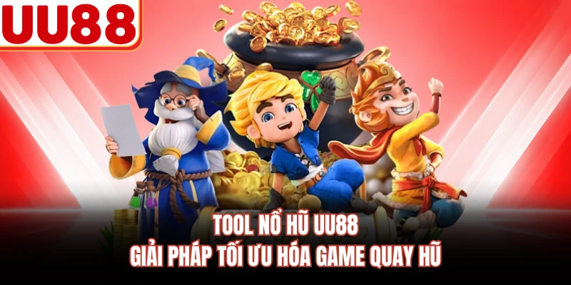 Tool Nổ Hũ UU88 - Giải Pháp Tối Ưu Hóa Game Quay Hũ