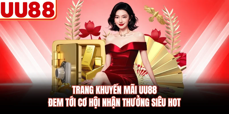 Trang khuyến mãi UU88 đem tới cơ hội nhận thưởng siêu hot